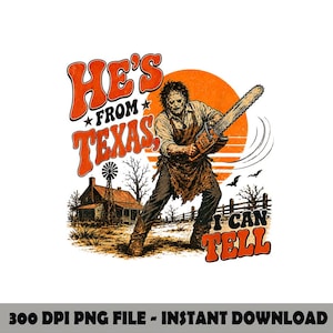 Han är från Texas, jag kan säga PNG, motorsågsskräcktröja, Halloween Slasher digital nedladdning