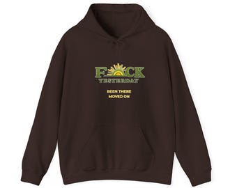 F*ck Yesterday™ Graphic Hoodie  "Been There Moved On"