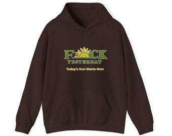 F*ck Yesterday™ Graphic Hoodie  "Todays Run Starts Now"
