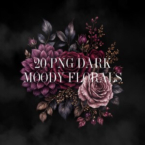 May include: A digital illustration of a bouquet of dark, moody florals. The arrangement features deep burgundy roses, purple dahlias, and accents of gold and dark leaves against a black background. Text reads "20 PNG DARK MOODY FLORALS."