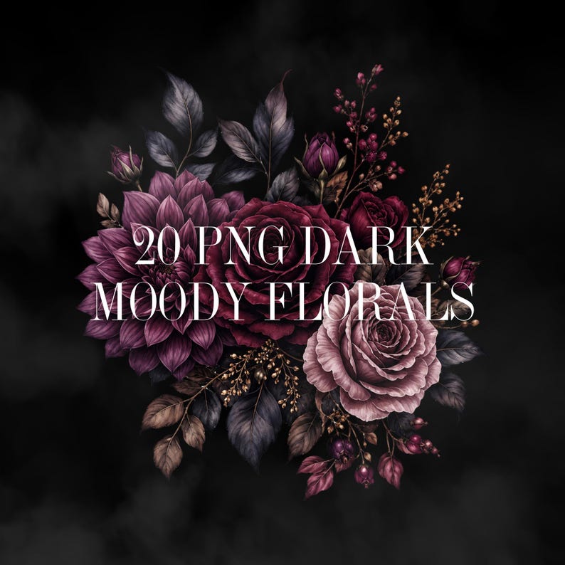 May include: A digital illustration of a bouquet of dark, moody florals. The arrangement features deep burgundy roses, purple dahlias, and accents of gold and dark leaves against a black background. Text reads "20 PNG DARK MOODY FLORALS."