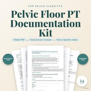 May include: A Pelvic Floor PT Documentation Kit featuring 24 pages of fillable PDF forms. The document set includes an Internal Exam Consent form, a Pelvic-Specific Intake form, and Oxford Scale fields for clinical pelvic floor physical therapy.