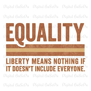 May include: A graphic design featuring the word EQUALITY in large, textured brown letters. Below the word is a horizontal stripe in two shades of brown, followed by the text LIBERTY MEANS NOTHING IF IT DOESN'T INCLUDE EVERYONE in brown.
