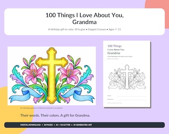 May include: A digital coloring book titled 100 Things I Love About You, Grandma, featuring a colored illustration of a yellow cross with pink lilies and blue ribbons, alongside a black and white page for children ages 7-11 to fill out.