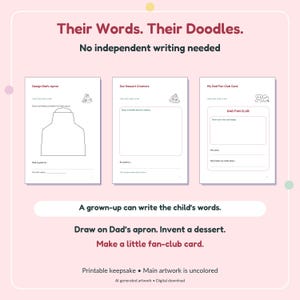Puede incluir: Tres hojas de actividades imprimibles sobre un fondo rosa claro. El texto dice: Their Words. Their Doodles. No independent writing needed. A grown-up can write the child's words. Draw on Dad's apron. Invent a dessert. Make a little fan-club card.