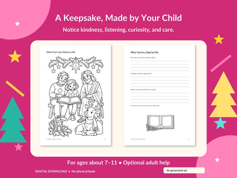 May include: A printable activity book page titled A Keepsake, Made by Your Child with the text Notice kindness, listening, curiosity, and care. It features a coloring page of a family and a writing prompt page titled Why You're a Dad to Me.