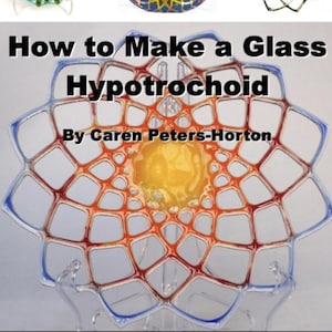 May include: Image of a glass hypotrochoid design with a central yellow orb and red and blue accents. The text "How to Make a Glass Hypotrochoid" is displayed above the design, with the author's name below.