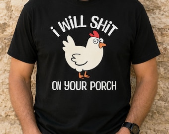 I Will Shit On Your Porch Funny Cute Chicken Lovers Farmers T-Shirt, Funny Chicken Meme Shirt, Farm Humor T-Shirt, Gen Z Humor Shirt