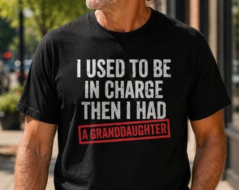 I Used to Be in Charge Then I Had A Granddaughter T-Shirt, Father's Day Gift, Grandpa Shirt, Funny Grandpa Gift, Retirement Gift Tee