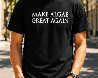 Make Algae Great Again T-Shirt, Funny Political Satire Shirt, Anti Trump Funny Satire, Political Slogan, Political Parody, Novelty Gift