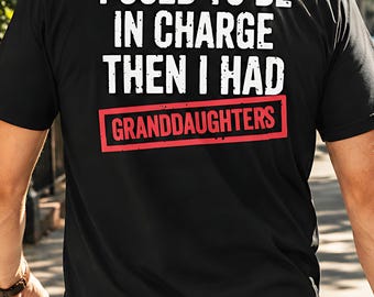 I Used to Be in Charge Then I Had Granddaughters T-Shirt, Grandpa T-Shirt, Funny Granddaughter Gift, Retirement Humor Tee