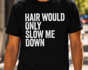 Hair Would Only Slow Me Down T-Shirt, Bald Humor Tee, Bald Father's Day Gift, Bald Guy Gift, Funny Bald Man Tee, Bald Head Gift, Bald Dad