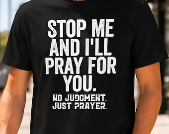 Stop Me And I’ll Pray For You No Judgment Just Prayer T-Shirt, Christian Faith Gift, Religious Prayer Shirt, Retro Religious Tee