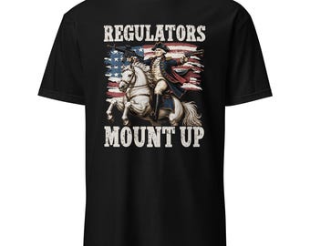 Regulators Mount Up Funny George Washington 4th of July Patriotic T-Shirt, Regulators Mount Up Independence Day Tee, Regulators Mount Up Tee