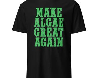 Make Algae Great Again T-Shirt, Funny Political Satire Shirt, Political Slogan, Political Parody, Novelty Gift