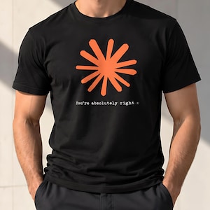 Claude Artificial Intelligence You're Absolutely Right T-Shirt, Claude AI Sycophancy Shirt, Artificial Intelligence Humor Tee