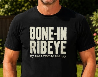 Bone-In Ribeye My Two Favorite Things T-Shirt, Funny BBQ Grilling Tee, Steak Lover Gift, Meat Lover, Grill Master Dad Gift, Steak BBQ Gift