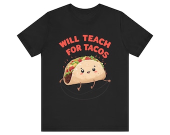 Funny Taco Tee, Cute Foodie Shirt, Gift for Taco Lovers, Unisex Tee, Will Teach for Tacos, Casual Wear, Taco Tuesday
