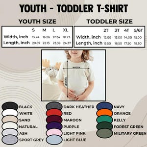 May include: A youth and toddler t-shirt size chart with measurements in inches. The chart includes youth sizes S, M, L, XL and toddler sizes 2T, 3T, 4T, 5/6T. Color options include black, white, sand, natural, ash, sport grey, dark heather, red, maroon, purple, light pink, light blue, navy, orange, kelly, forest green, and military green.