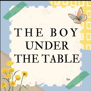 Puede incluir: Ilustración caprichosa con el texto "THE BOY UNDER THE TABLE". El diseño incluye una mariposa, flores amarillas y elementos decorativos sobre un fondo crema con un borde azul. También aparece la palabra "fae".
