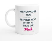 Menopause Mug • Served Hot With a Side of Flash • Funny Midlife Coffee or Tea Cup
