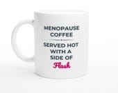 Menopause Mug • Served Hot With a Side of Flash • Funny Midlife Coffee or Tea Cup
