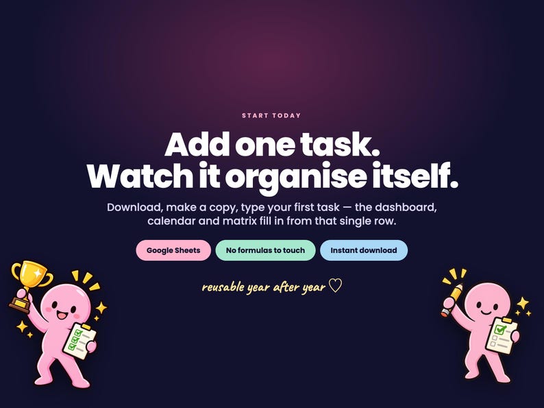 Puede incluir: Una plantilla de gesti&oacute;n de tareas para Google Sheets con fondo morado oscuro. El texto dice: Start today, Add one task. Watch it organise itself. Download, make a copy, type your first task. Incluye dos personajes de dibujos animados rosas.