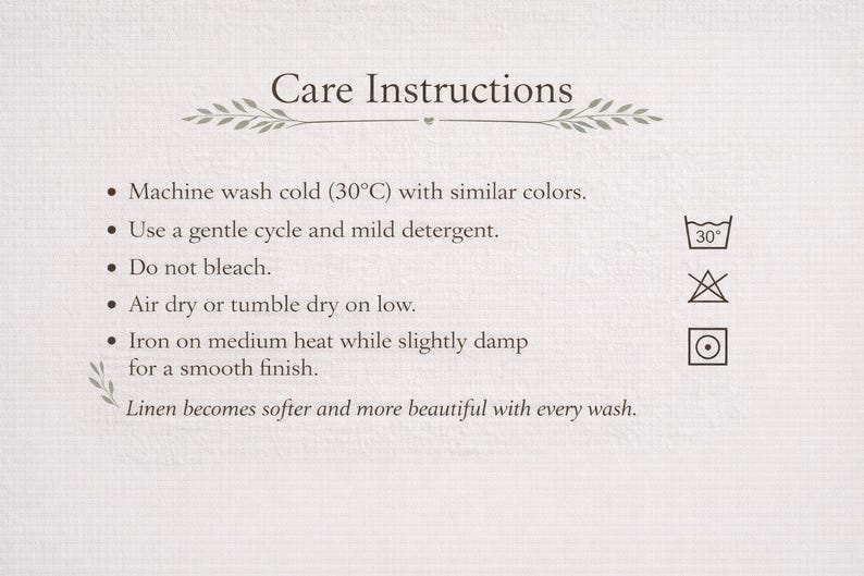 May include: Care instructions for linen products, including washing at 30&deg;C, using a gentle cycle, and avoiding bleach. It also advises air drying or tumble drying on low, and ironing on medium heat.