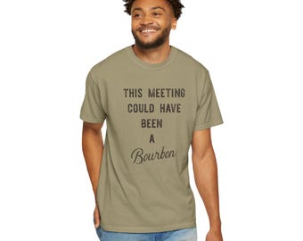 Bourbon Shirt | Funny Whiskey Gift |Office Humor|  Dad Tee | Comfort Colors Garment Dyed
