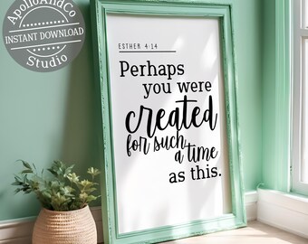 Bible Verse Typography Poster Esther 4:14, Perhaps You Were Created For Such A Time As This, Instant Download