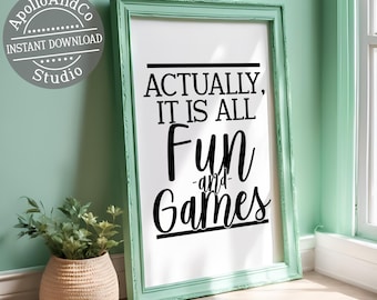 Actually It Is All Fun And Games Typography Art Print, Funny Wall Art Saying Instant Download