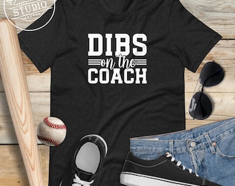Dibs on the Coach Funny T Shirt for Sports Parents, Mom Coach Dad Coach Gift Ideas for Baseball Moms