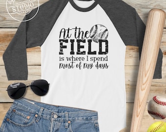 At The Field Is Where I Spend Most of My Days, Funny Raglan Baseball and Softball Shirt for Parents