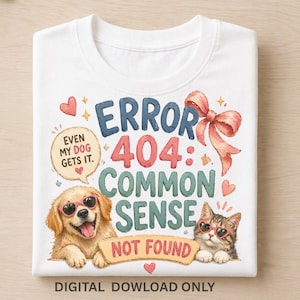 Error 404 Common Sense Not Found PNG, Dog Cat Sarcastic Humor (Digital Download)