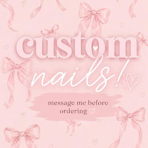 May include: A light pink background featuring a repeating pattern of soft pink bows and small hearts. The text reads custom nails! and message me before ordering in a combination of bold block lettering and a delicate script font style.