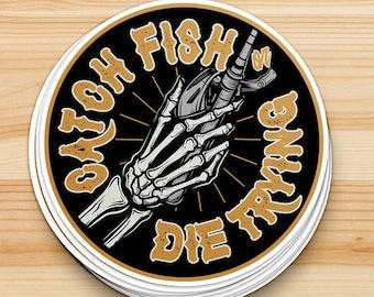 Catch Fish or Die Trying - Cool Fishing Sticker, Fishing Decal