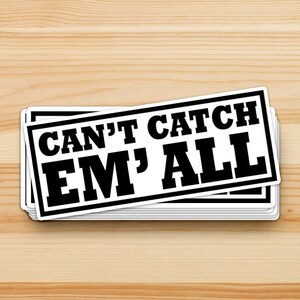 Can&#39;t catch em&#39; all - Funny Fishing Decal, Funny Fishing Sticker