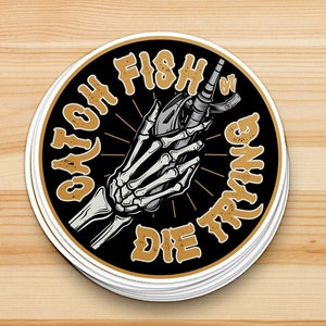 Catch Fish or Die Trying - Cool Fishing Sticker, Fishing Decal