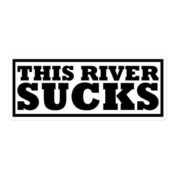 This River Sucks Funny Fishing Sticker, Funny Fishing Decal 