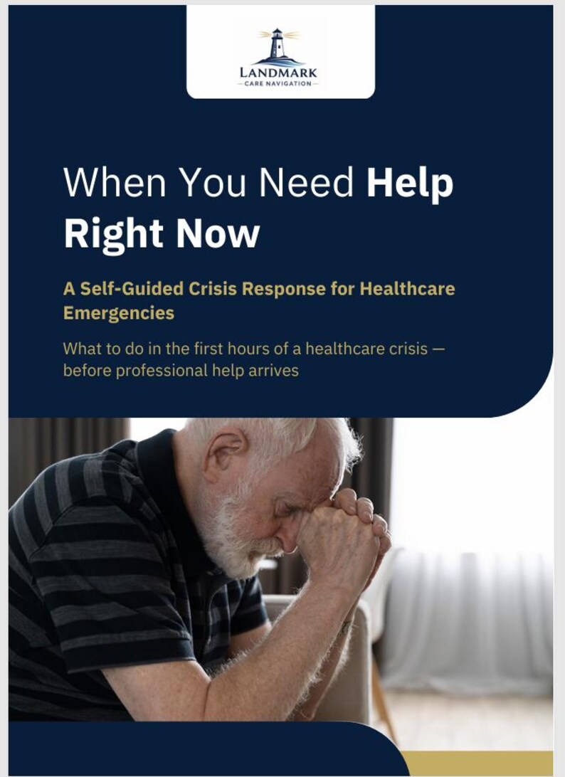 May include: A document titled When You Need Help Right Now, A Self-Guided Crisis Response for Healthcare Emergencies, featuring the Landmark Care Navigation logo. Below the text, an older individual with a white beard sits with hands clasped.