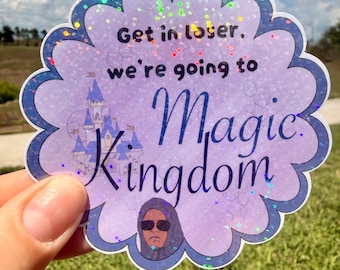 Get In Loser! Mean Girls go to the Parks- Die-Cut Sticker Disney Park Inspired