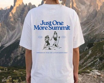 Just One More Summit Hiking T-Shirt, Outdoor Hiking Adventure Tee, National Parks Gorpcore Outfit, Nature Lover Gift, For Granola Girl Shirt