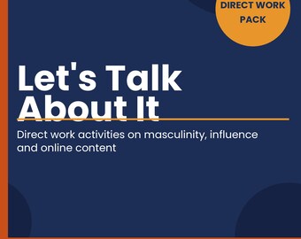 Let's Talk About It — Direct Work Pack on Masculinity and Online Influence PDF