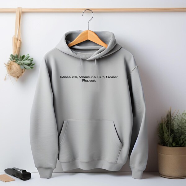 Carpenter Hoodie – Measure Measure Cut Swear Repeat Woodworking Apparel