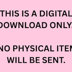 May include: A pink background with black text that reads: "THIS IS A DIGITAL DOWNLOAD ONLY. NO PHYSICAL ITEM WILL BE SENT."