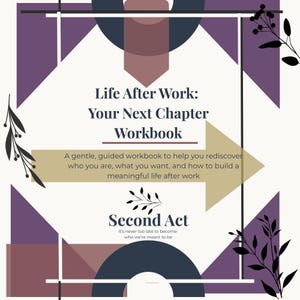 以下が含まれることがあります： 「Life After Work: Your Next Chapter Workbook」というタイトルのワークブック。テキストには「あなたが誰であるか、何が欲しいのか、そして仕事後の充実した生活を築く方法を再発見するための、穏やかでガイド付きのワークブック」と書かれています。Second Actのロゴも表示されています。
