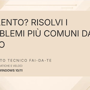 Puede incluir: Gráfico digital con el texto "PC LENTO? RISOLVI I PROBLEMI PIÙ COMUNI DA SOLO" en negro. Debajo, se lee "SUPPORTO TECNICO FAI-DA-TE SOLUZIONI PRATICHE E VELOCI WINDOWS 10/11". El fondo tiene un tema tecnológico.