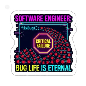 Może przedstawiać: Naklejka z czarnym tłem i neonowym tekstem. Tekst brzmi: "SOFTWARE ENGINEER: fixBug(); CRITICAL FAILURE BUG LIFE IS ETERNAL". Projekt zawiera grafikę ekranu komputera i czerwone ilustracje błędów.