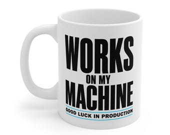 Works On My Machine Mug, Software Engineer, Programmer, Developer Humor Coffee Cup