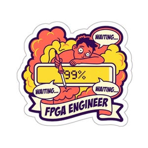 Op de afbeelding: Een sticker met een cartoon van een persoon met een gestreste uitdrukking, die een gereedschap vasthoudt boven een laadbalk van 99%. Tekstballonnen zeggen "Waiting...". De banner hieronder luidt "FPGA ENGINEER". De sticker heeft een witte rand.